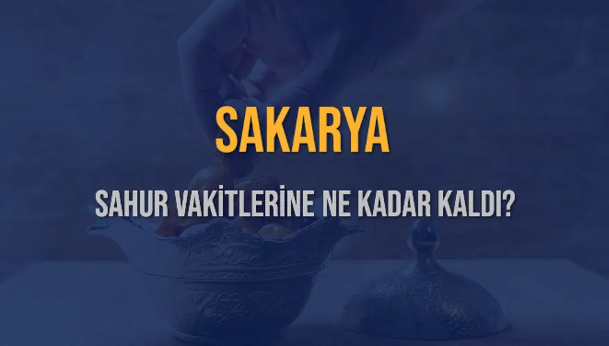 SAKARYA SAHUR VAKİTLERİNE NE KADAR KALDI? 1