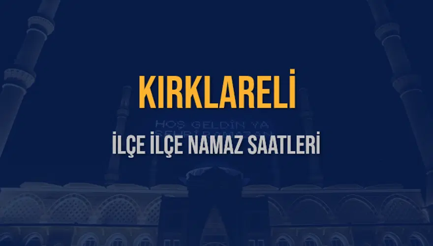 İLÇE İLÇE KIRKLARELİ NAMAZ SAATLERİ 5 İLÇE İLÇE KIRKLARELİ NAMAZ SAATLERİ 5
