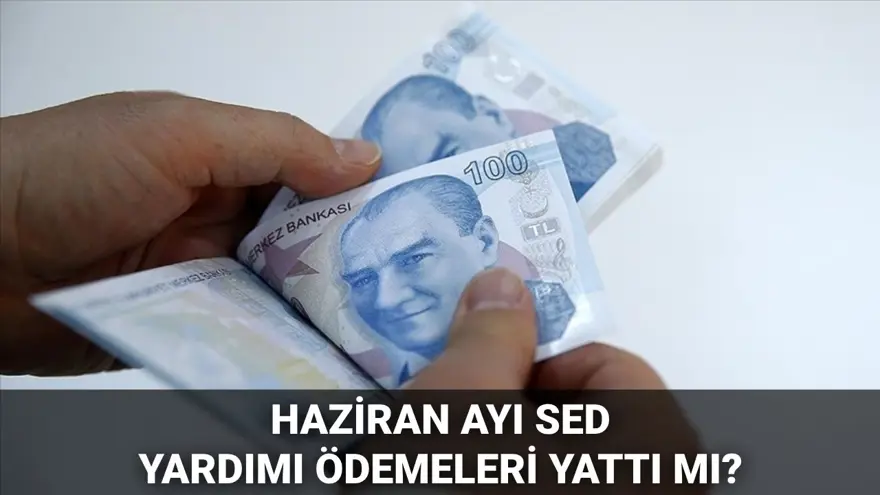 Haziran ayı SED ödemesi sorgulama 2025: SED ödemeleri yattı mı, ne zaman yatacak? 