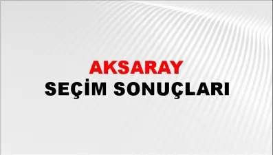 Aksaray Seçim Sonuçlarında Anlık Veriler - 28 Mayıs 2023 Türkiye Cumhurbaşkanlığı Aksaray Seçim Sonucu ve Oy Sonuçları