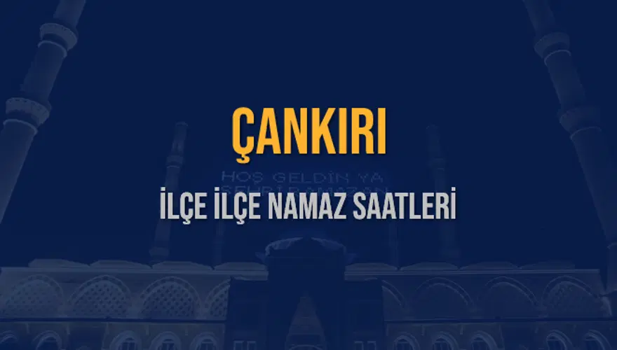 İLÇE  İLÇE ÇANKIRI NAMAZ SAATLERİ 5