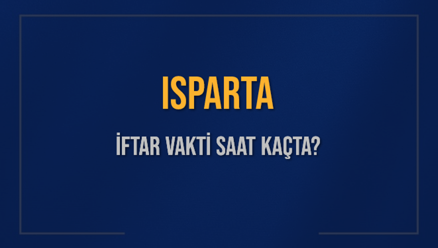 ISPARTA İFTAR VAKTİ SAAT KAÇTA? 