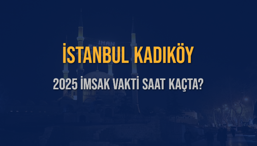 2025 İSTANBUL KADIKÖY İMSAK VAKTİ SAAT KAÇTA? 3