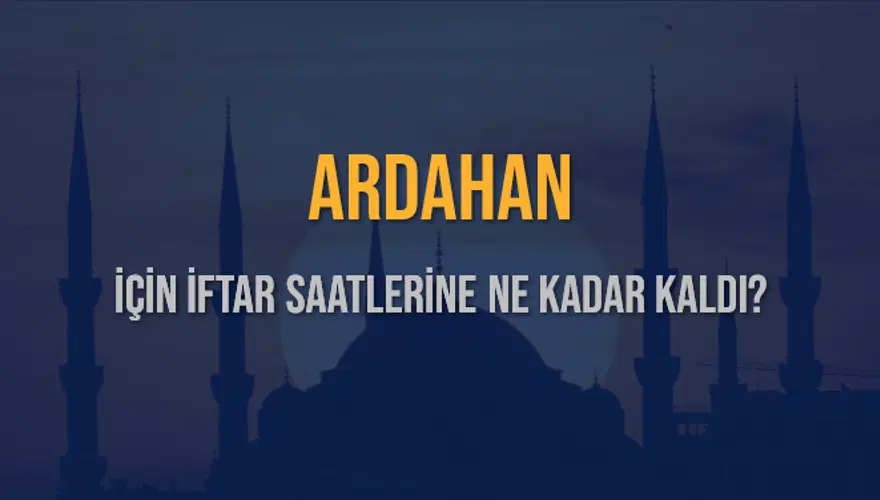 ARDAHAN İÇİN İFTAR SAATLERİNE NE KADAR KALDI? 1 ARDAHAN İÇİN İFTAR SAATLERİNE NE KADAR KALDI? 1