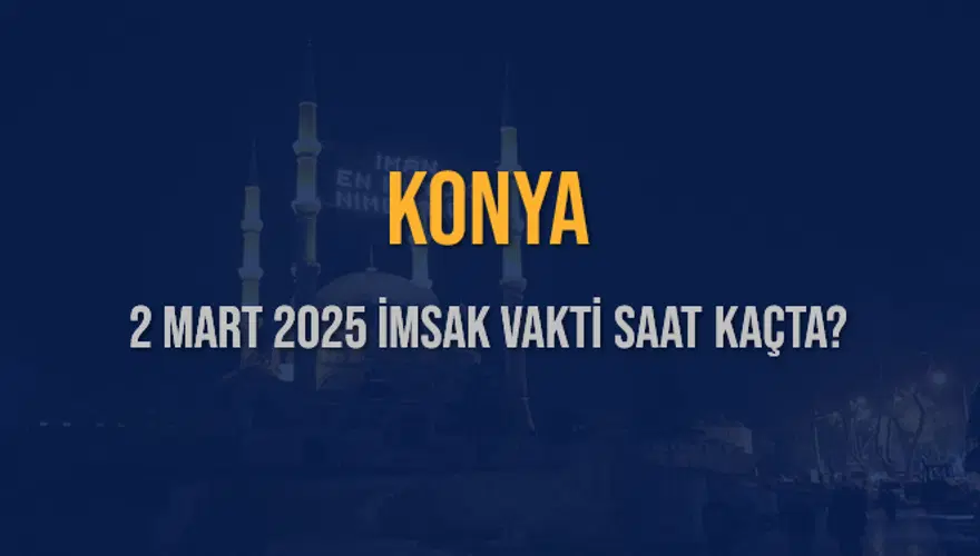 2 Mart 2025 KONYA İMSAK VAKTİ SAAT KAÇTA? 3 2 Mart 2025 KONYA İMSAK VAKTİ SAAT KAÇTA? 3