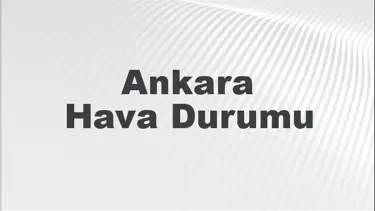 Ankara Hava Durumu | Ankara İçin Bugün, Yarın ve 5 Günlük Hava Durumu Nasıl Olacak? 28 Aralık 2024