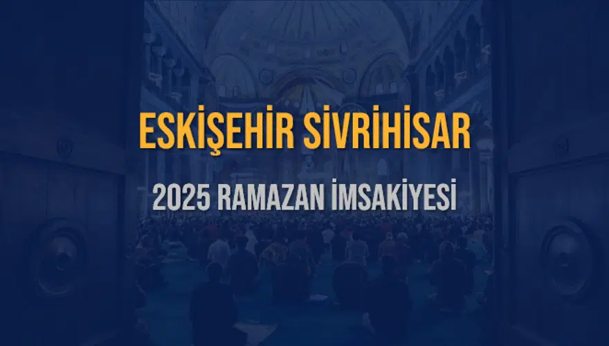 2025 ESKİŞEHİR SİVRİHİSAR RAMAZAN İMSAKİYESİ 3