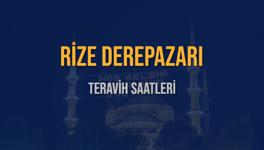 RİZE DEREPAZARI TERAVİH SAATLERİ 5