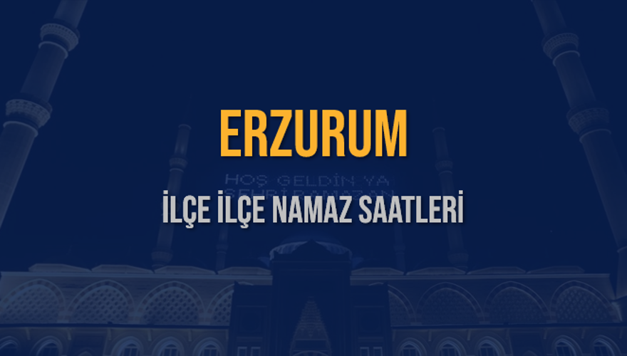 İLÇE  İLÇE ERZURUM NAMAZ SAATLERİ 5