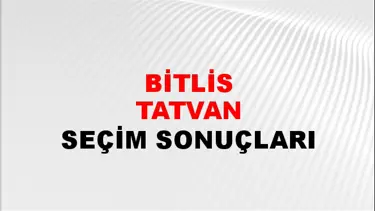 Bitlis TATVAN Seçim Sonuçları - 28 Mayıs 2023 Türkiye Cumhurbaşkanlığı Bitlis TATVAN Seçim Sonucu ve Oy Sonuçları