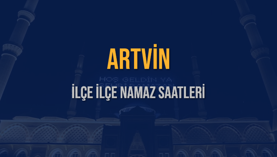 İLÇE  İLÇE ARTVİN NAMAZ SAATLERİ 5