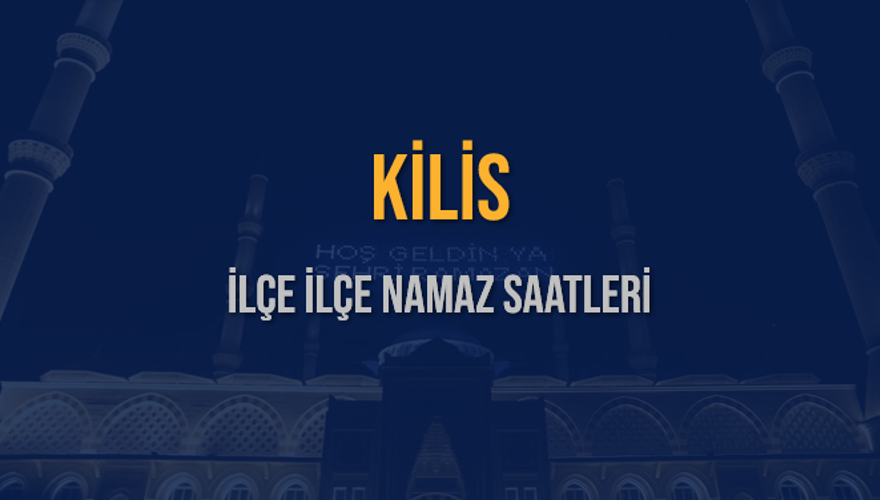 İLÇE  İLÇE KİLİS NAMAZ SAATLERİ 5
