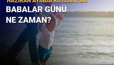 Babalar Günü ne zaman? 2025 Babalar Günü tarihi