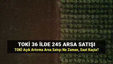 TOKİ arsa satışı yerleri nerede? TOKİ açık artırma ile 36 ilde 245 arsa satışı ne zaman, şartları neler?