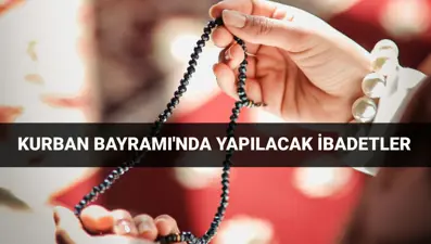 Kurban Bayramı yapılacak ibadetler: 2025 Kurban Bayramı tespihleri, zikirleri