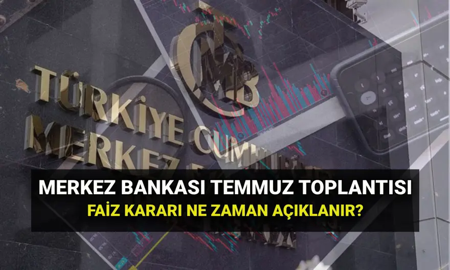 Merkez Bankası PPK toplantı tarihleri 2025: TCMB Temmuz faiz kararı ne zaman, saat kaçta açıklanacak? 