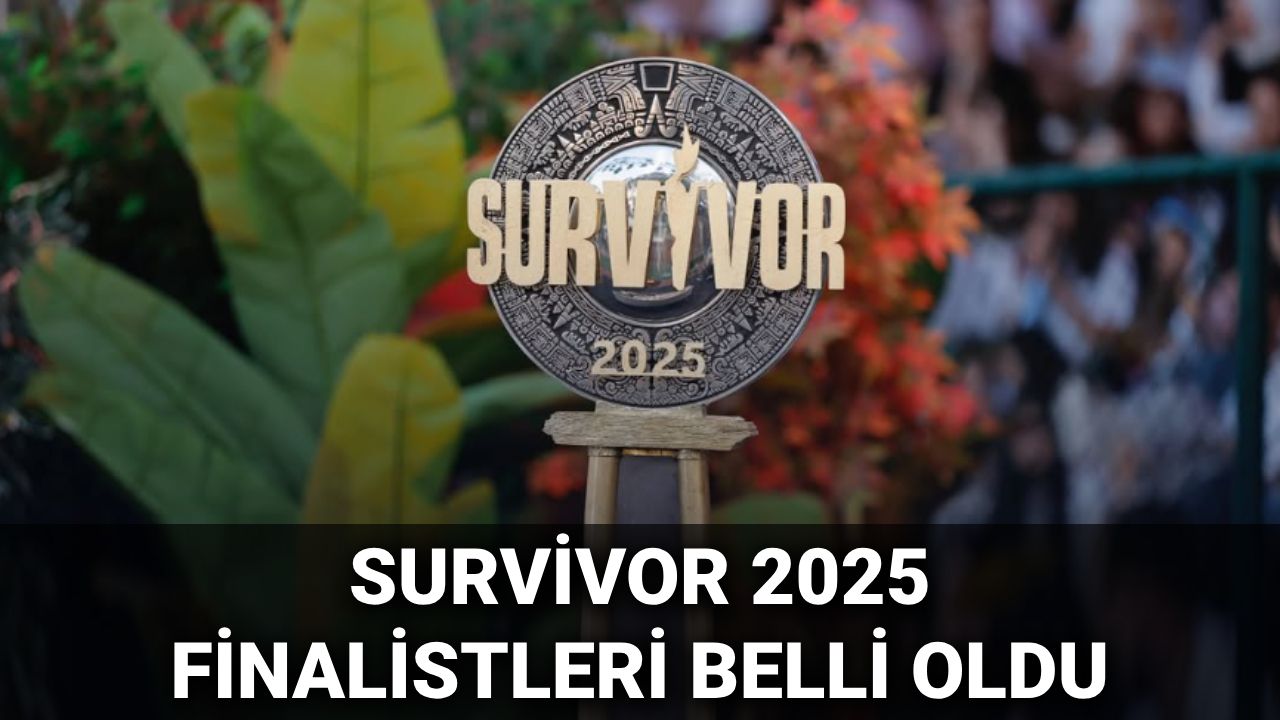 Survivor finalistleri 2025: Survivor finalistleri kimler oldu, kim elendi? Survivor finali ne zaman?