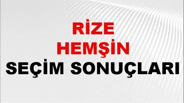 Rize HEMŞİN Seçim Sonuçları 2024 Canlı: 31 Mart 2024 Türkiye HEMŞİN Yerel Seçim Sonucu ve YSK Oy Sonuçları Son Dakika