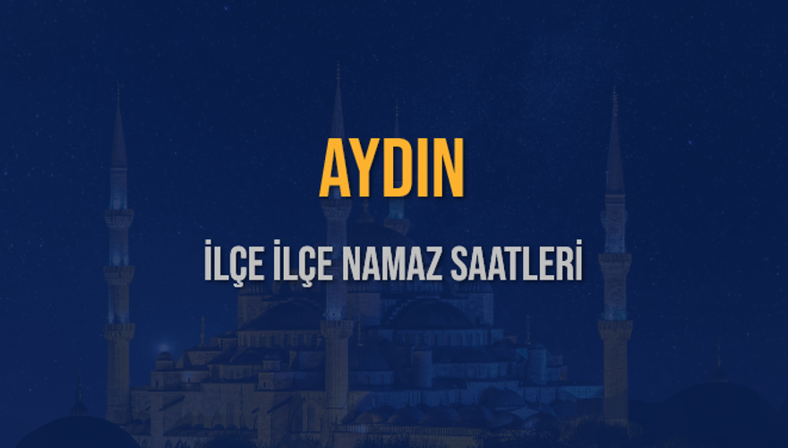 İLÇE İLÇE AYDIN NAMAZ SAATLERİ 6 İLÇE İLÇE AYDIN NAMAZ SAATLERİ 6
