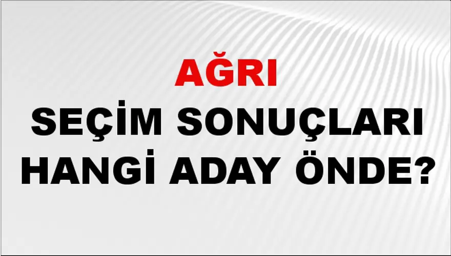 31 Mart 2024 AĞRI Seçim Sonuçları Hangi Aday Önde? 2