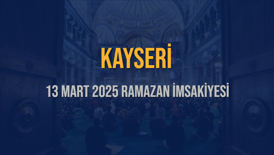 13 Mart 2025 KAYSERİ RAMAZAN İMSAKİYESİ 3