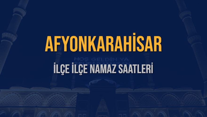 İLÇE  İLÇE AFYONKARAHİSAR NAMAZ SAATLERİ 5