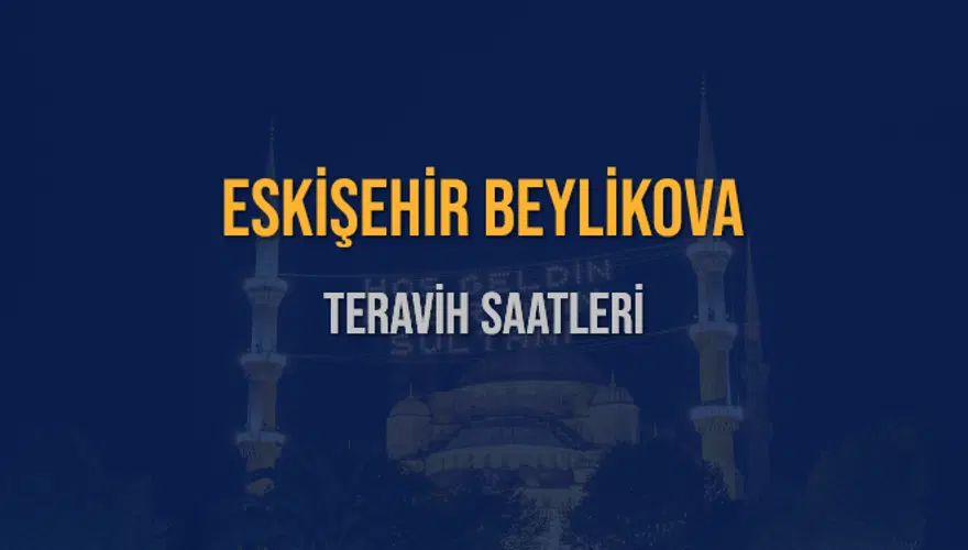 ESKİŞEHİR BEYLİKOVA TERAVİH SAATLERİ 5 ESKİŞEHİR BEYLİKOVA TERAVİH SAATLERİ 5
