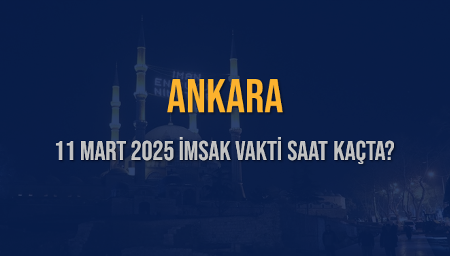 11 Mart 2025 ANKARA İMSAK VAKTİ SAAT KAÇTA? 3