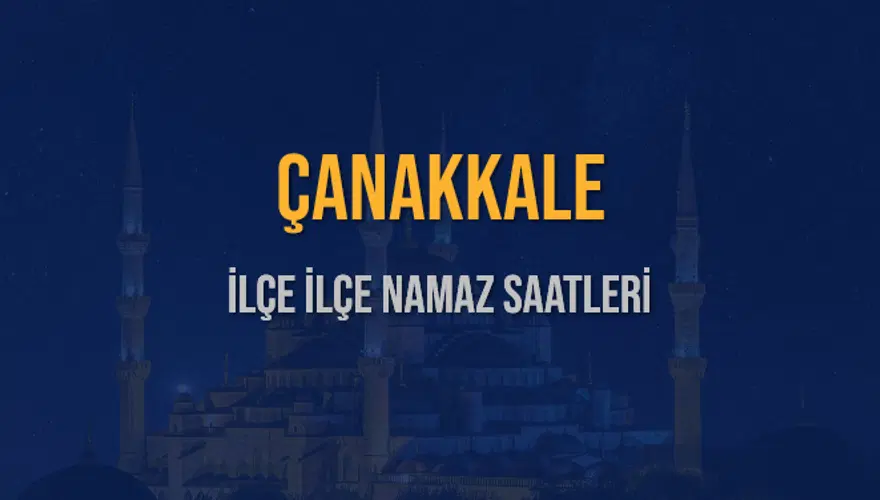 İLÇE İLÇE ÇANAKKALE NAMAZ SAATLERİ 6
