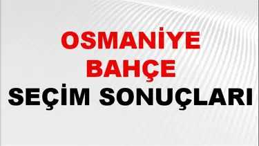 Osmaniye BAHÇE Seçim Sonuçları 2024 Canlı: 31 Mart 2024 Türkiye BAHÇE Yerel Seçim Sonucu ve YSK Oy Sonuçları Son Dakika