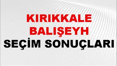 Kırıkkale BALIŞEYH Seçim Sonuçları 2024 Canlı: 31 Mart 2024 Türkiye BALIŞEYH Yerel Seçim Sonucu ve YSK Oy Sonuçları Son Dakika