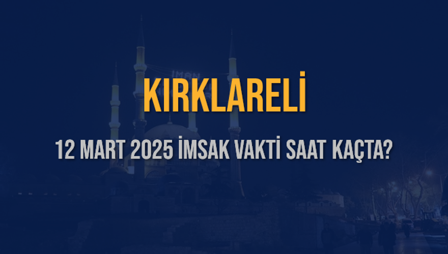 12 Mart 2025 KIRKLARELİ İMSAK VAKTİ SAAT KAÇTA? 3