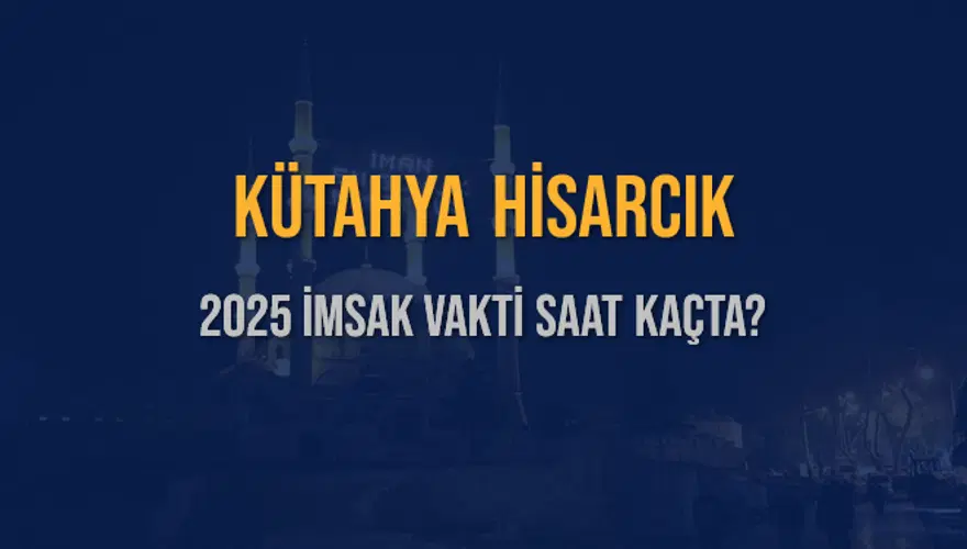 2025 KÜTAHYA HİSARCIK İMSAK VAKTİ SAAT KAÇTA? 3 2025 KÜTAHYA HİSARCIK İMSAK VAKTİ SAAT KAÇTA? 3