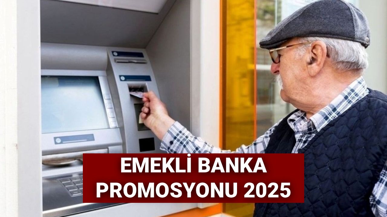 Emekli banka promosyonu 2025: Hangi banka, en yüksek ne kadar promosyon veriyor? 30 bin lira promosyon fırsatı