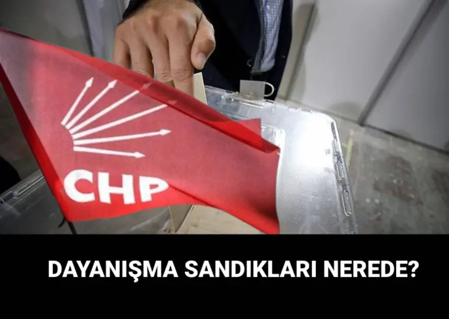 CHP ön seçimi dayanışma sandığı nedir? Dayanışma sandığı yerleri nasıl öğrenilir? 