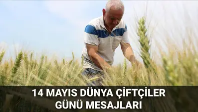 14 Mayıs Dünya Çiftçiler Günü mesajları 2025: Emekleriyle toprağa can veren çiftçiler için en güzel, kısa ve anlamlı çiftçiler günü mesajları