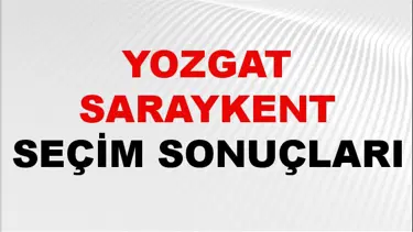 Yozgat SARAYKENT Seçim Sonuçları 2024 Canlı: 31 Mart 2024 Türkiye SARAYKENT Yerel Seçim Sonucu ve YSK Oy Sonuçları Son Dakika