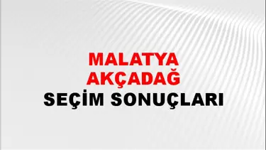 Malatya AKÇADAĞ Seçim Sonuçları - 28 Mayıs 2023 Türkiye Cumhurbaşkanlığı Malatya AKÇADAĞ Seçim Sonucu ve Oy Sonuçları