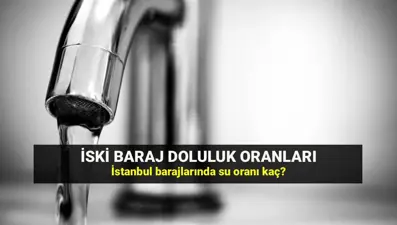 Barajlarda son durum! İSKİ İstanbul barajlarındaki su oranlarını açıkladı: 5 Ağustos baraj doluluk oranları
