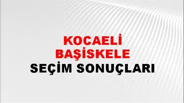 Kocaeli BAŞİSKELE Seçim Sonuçları - 28 Mayıs 2023 Türkiye Cumhurbaşkanlığı Kocaeli BAŞİSKELE Seçim Sonucu ve Oy Sonuçları