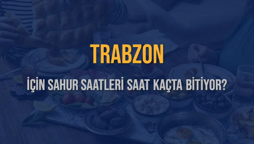 TRABZON İÇİN SAHUR SAATLERİ SAAT KAÇTA BİTİYOR? 2 TRABZON İÇİN SAHUR SAATLERİ SAAT KAÇTA BİTİYOR? 2