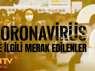 Soru&amp;Cevap: Coronavirüs nedir, nasıl korunuruz?