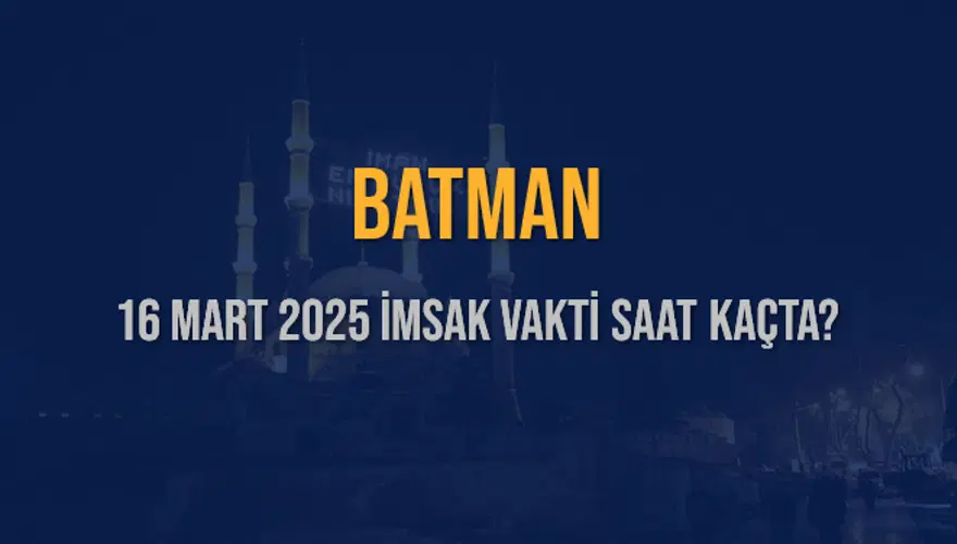 16 Mart 2025 BATMAN İMSAK VAKTİ SAAT KAÇTA? 3