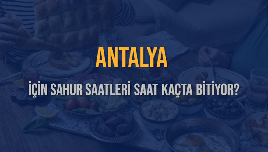 ANTALYA İÇİN SAHUR SAATLERİ SAAT KAÇTA BİTİYOR? 2