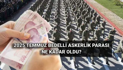 MSB Güncel Bedelli Askerlik Ücreti 2025: Temmuz - Aralık bedelli askerlik fiyatı ne kadar, kaç lira oldu?