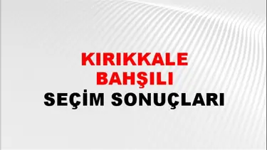 Kırıkkale BAHŞILI Seçim Sonuçları - 28 Mayıs 2023 Türkiye Cumhurbaşkanlığı Kırıkkale BAHŞILI Seçim Sonucu ve Oy Sonuçları