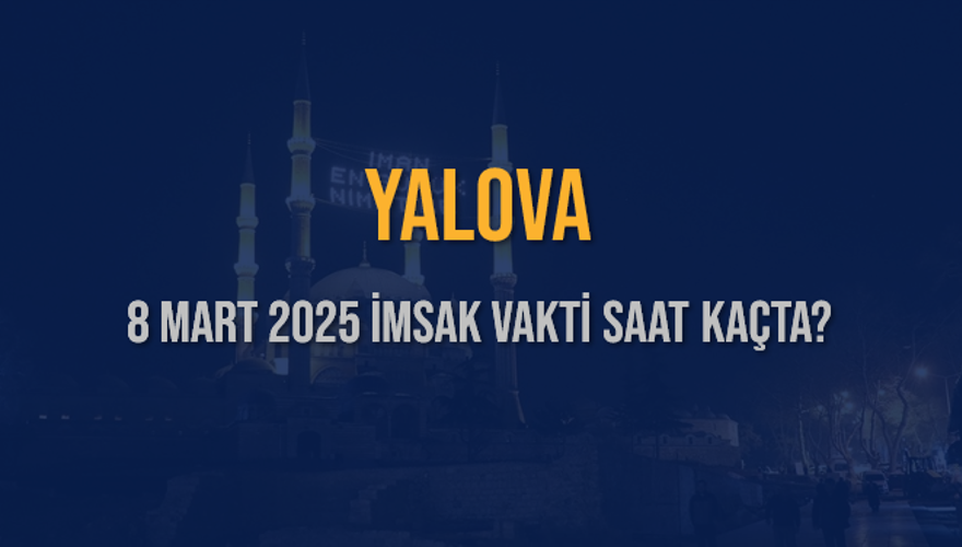 8 Mart 2025 YALOVA İMSAK VAKTİ SAAT KAÇTA? 3
