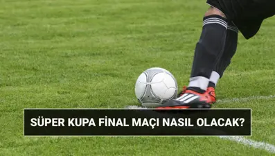 Süper Kupa finali nasıl olacak? TFF 2025 Süper Kupa 4'lü final mi?