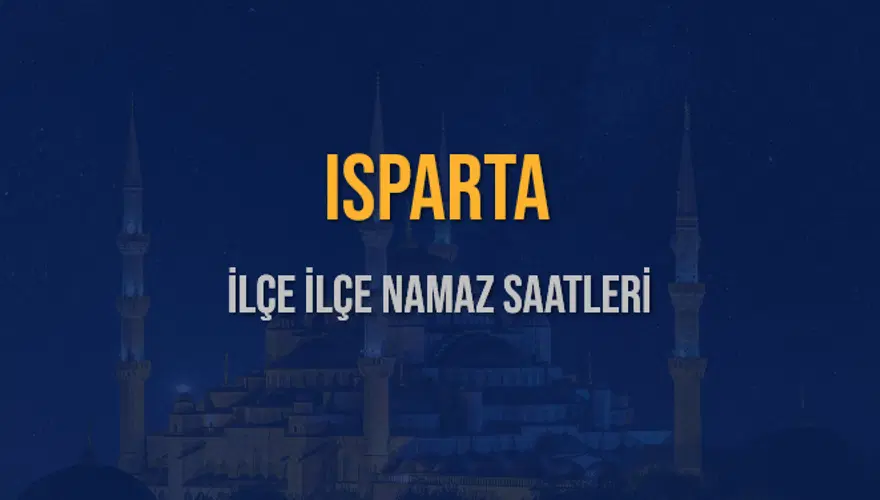 İLÇE İLÇE ISPARTA NAMAZ SAATLERİ 6