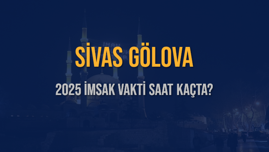 2025 SİVAS GÖLOVA İMSAK VAKTİ SAAT KAÇTA? 3